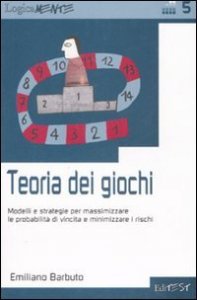 Teoria dei giochi. Modelli e strategie per massimizzare le probabilit&agrave; di vincita e minimizzare i rischi