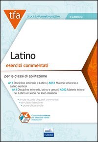TFA. Latino. Esercizi commentati per le classi di abilitazione A11, A051, A13, A052. Con software di simulazione