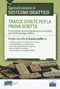 EdiTEST. Tracce svolte per la prova scritta di sostegno didattico. Per l'ammissione al corso di specializzazione universitario per le attivit&agrave; di sostegno didattico