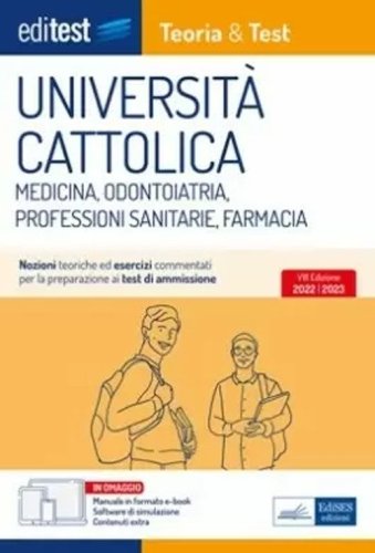 Universit&agrave; Cattolica test ammissione Medicina, Odontoiatria, Professioni Sanitarie e Farmacia: manuale di teoria & test