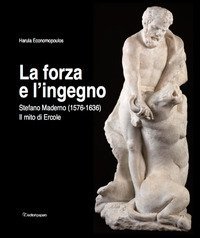 La forza e l'ingegno. Stefano Maderno (1576-1636). Il mito di Ercole