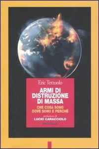 Armi di distruzione di massa. Che cosa sono, dove sono e perch&eacute;