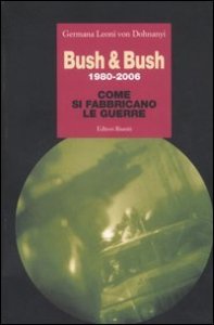 Bush & Bush 1980-2006. Come si fabbricano le guerre