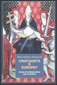 Cristianit&agrave; o Europa? Come il cristianesimo sal&iacute; al potere