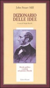 Dizionario delle idee. Morale, politica e societ&agrave; nel pensiero liberale