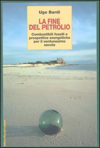 La fine del petrolio. Combustibili fossili e prospettive energetiche per il ventunesimo secolo