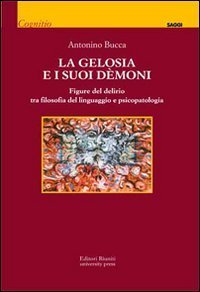 La gelosia e i suoi demoni. Figure del delirio tra filosofia del linguaggio e psicopatologia