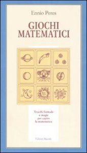 Giochi matematici. Trucchi, formule e magie per capire la matematica
