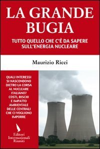 Grande Bugia. Tutto Quello Che C`e` Da Sapere Sull`energia Nucleare (la)