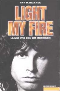 Light My Fire. La Mia Vita Con Jim Morrison