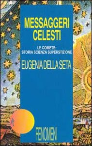 Messaggeri Celesti. Le Comete: Storia, Scienza, Superstizion