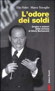 L'odore dei soldi. Origini e misteri delle fortune di Silvio Berlusconi