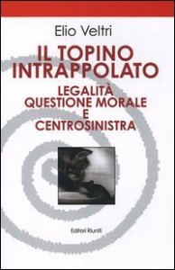 Il topino intrappolato. Legalit&agrave;, questione morale e centrosinistra