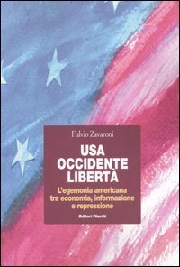 USA, Occidente, libert&agrave;. L'egemonia americana tra economia, informazione e repressione