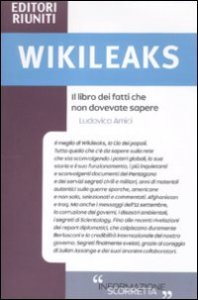 Wikileaks. Il Libro Dei Fatti Che Non Dovevate Sapere