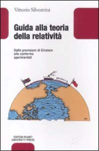 Guida alla teoria della relativit&agrave;. Dalle previsioni di Einstein alle conferme sperimentali