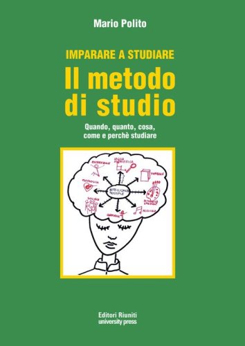 Imparare a studiare. Il metodo di studio. Quando, quanto, come, dove e perch&eacute; studiare