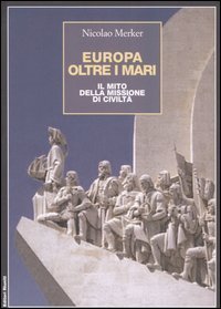 Europa oltre i mari. Il mito della missione di civilt&agrave;