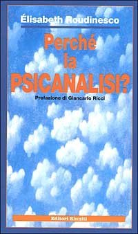 Perch&eacute; la psicanalisi?