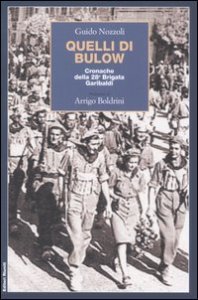 Quelli di Bulow. Cronache della 28&deg; Brigata Garibaldi