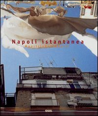 Maurizio Galimberti. Napoli istantanea