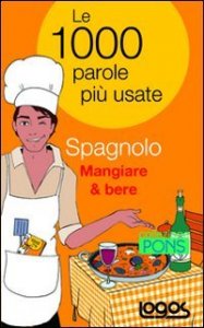 Spagnolo Mangiare & Bere. Le 1000 Parole Piu` Usate