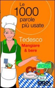 Tedesco Mangiare & Bere. Le 1000 Parole Piu`