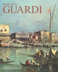 Guardi. Itinerario artistico. Catalogo dei dipinti e disegni inediti