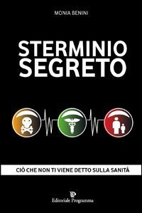 Sterminio segreto. Ci&ograve; che non ti viene detto sulla sanit&agrave;