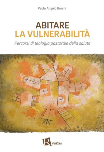 Abitare la vulnerabilit&agrave;. Percorsi di teologia pastorale della salute
