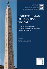 I diritti umani nel mondo globale. Tradizioni religiose tradizioni costituzionali e &laquo;mare nostrum&raquo;