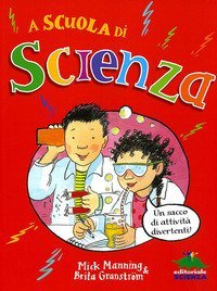 A scuola di scienza. Un sacco di attivit&agrave; divertenti!