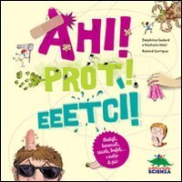 Ahi! Prot! Eeetc&igrave;! Sbadigli, bernoccoli, caccole, brufoli... e molto di pi&ugrave;!