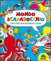 Mondo scarabocchio - L'enciclopedia tutta da disegnare e colorare