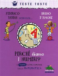 Perch&eacute; diamo i numeri? E tante altre domande sulla matematica