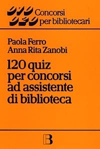 Centoventi quiz per concorsi ad assistente di biblioteca