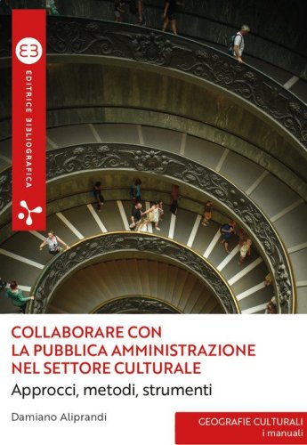 Collaborare con la pubblica amministrazione nel settore culturale. Approcci, metodi, strumenti
