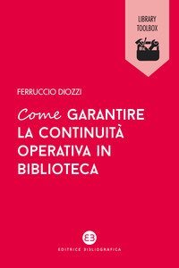 Come garantire la continuit&agrave; operativa in biblioteca