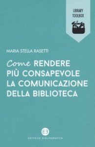 Come rendere pi&ugrave; consapevole la comunicazione della biblioteca