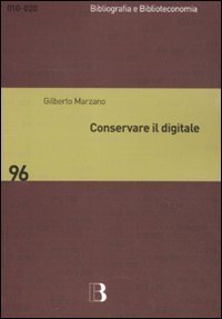Conservare il digitale - Metodi, norme, tecnologie