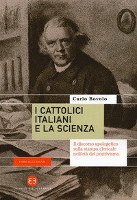 I cattolici italiani e la scienza. Il discorso apologetico sulla stampa clericale nell'et&agrave; del positivismo
