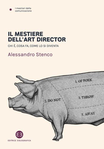 Il mestiere dell'art director. Chi &egrave;, cosa fa, come lo si diventa