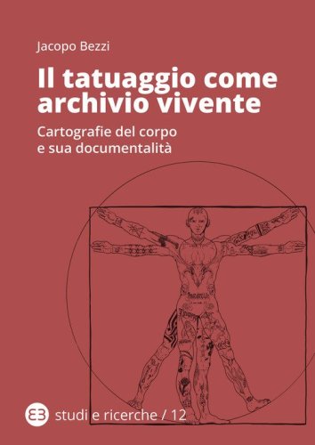 Il tatuaggio come archivio vivente. Cartografie del corpo e sua documentalit&agrave;