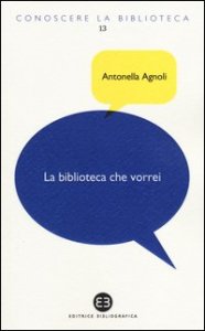 La biblioteca che vorrei. Spazi, creativit&agrave;, partecipazione