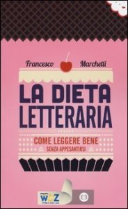 La dieta letteraria - Come leggere bene senza appesantirsi