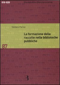 La formazione delle raccolte nelle biblioteche pubbliche - Dall'analisi dei bisogni allo sviluppo delle collezioni