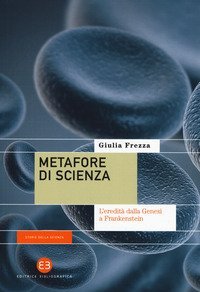 Metafore di scienza. L'eredit&agrave; dalla Genesi a Frankenstein