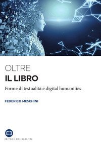 Oltre il libro. Forme di testualit&agrave; e digital humanities