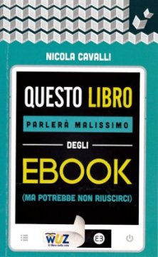 Questo libro parler&agrave; malissimo degli ebook - (Ma potrebbe non riuscirci) 