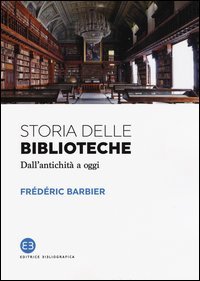 Storia delle biblioteche. Dall'antichit&agrave; a oggi